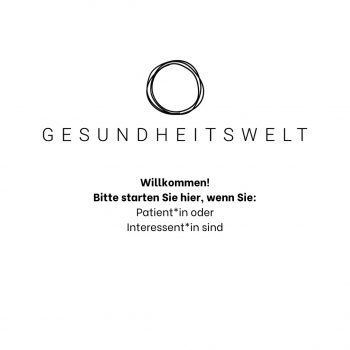 Willkommen bei der Gesundheitswelt!  Was wir Ihnen bieten als Patient*in und Interessent*in: