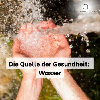 Die Quelle der Gesundheit: Wasser