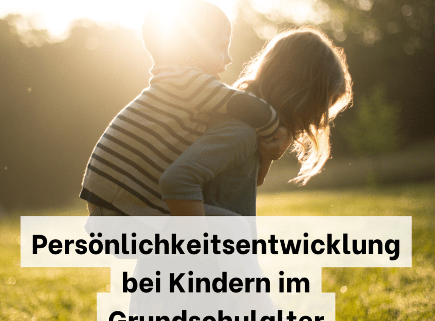 Persönlichkeitsentwicklung bei Kindern im Grundschulalter – Warum sie so wichtig ist und wie sie gefördert werden kann